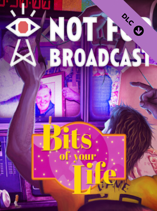 Not For Broadcast: Bits of Your Life | PC: Steam | GLOBAL
