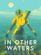 In Other Waters | PC: Steam | GLOBAL