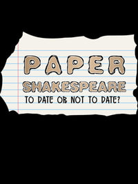 Paper Shakespeare: To Date Or Not To Date?