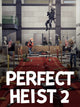 Perfect Heist | PC: Steam | GLOBAL