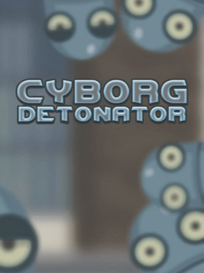 Cyborg Detonator | PC: Steam | GLOBAL