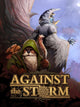 Against the Storm | Complete Bundle | PC: Steam | GLOBAL
